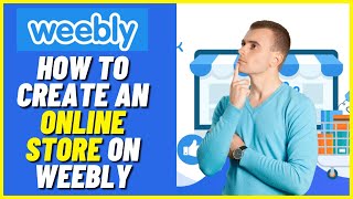 Weebly ECommerce Tutorial  How to Create an Online Store on Weebly Full Guide [upl. by Iam]