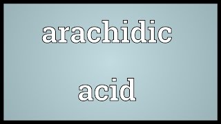 Arachidic acid Meaning [upl. by Aissak]