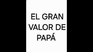 PAPA 121124 EL VALOR DEL PADRE [upl. by Kobe]