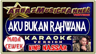 MUSIK KARAOKE  AKU BUKAN RAHWANA  NADA CEWEK  KING NASSAR [upl. by Mert]