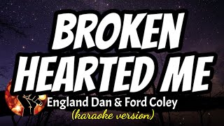 BROKEN HEARTED ME  ENGLAND DAN amp FORD COLEY karaoke version [upl. by Dearr73]