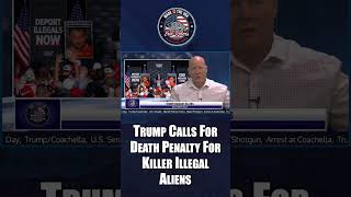 Trump Calls For Death Penalty For Killer Illegal Aliens youtubeshorts trump illegalimmigration [upl. by Daffi]