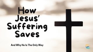 quotHow Jesus Suffering Savesquot [upl. by Auhsot]