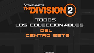 TODOS LOS COLECCIONABLES THE DIVISION 2 💵 CENTRO ESTE [upl. by Inavoig]