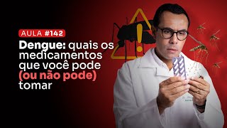 Aula 142  Dengue quais os medicamentos que você pode ou não pode tomar [upl. by Durnan985]