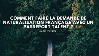 Comment faire la demande de naturalisation française avec un passeport talent [upl. by Milo]