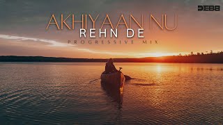 Akhiyaan Nu Rehn De  Debb Remix  Progressive Mix  Quratulain Balouch  2024 Mix [upl. by Laynad485]