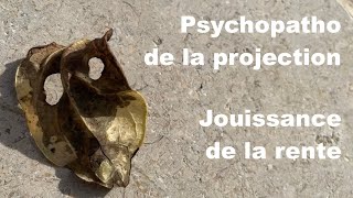 PSYCHOPATHOLOGIE DE LA PROJECTION JOUISSANCE DE LA RENTE [upl. by Kiefer596]