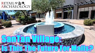 SanTan Village Is This The Future For Malls  Retail Archaeology [upl. by Paddie]