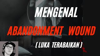 Mengenal Abandonment Wound  Luka Terabaikan [upl. by Nairret203]