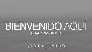 Bienvenido Aquí  Coalo Zamorano Video Lyric [upl. by Casandra229]