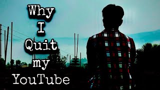 Why I Quit My YouTube [upl. by Anwaf]