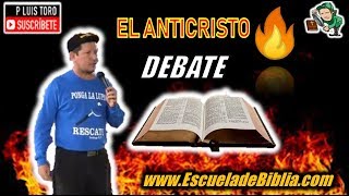 El anticristo ¿Quien es 👉DEBATE👈  P LUIS TORO [upl. by Kiernan]