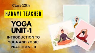 Unit 1 Introduction to Yoga and Yogic Practices  Class 12th CBSE Board exams  Harami Teacher [upl. by Intirb]