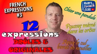 12 FUNNY and MADCAP French EXPRESSIONS to ABSOLUTELY know  FRENCH EXPRESSIONS 3 [upl. by Dolora]