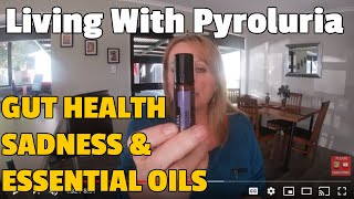 Life With Pyroluria Gut Health Sadness  How Essential Oils Help Me With Emotions [upl. by Yenruogis415]