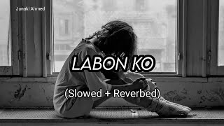 Labon Ko Slowed  Reverbed  KK [upl. by Hollander]