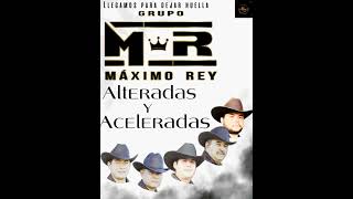 Alteradas y aceleradas Grupo Maximo Rey [upl. by Aicirtan10]