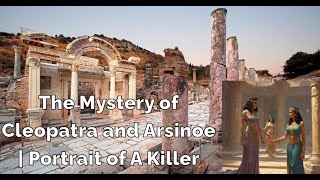 The Mystery of Cleopatra and Arsinoe  Portrait of A Killer [upl. by Toth200]