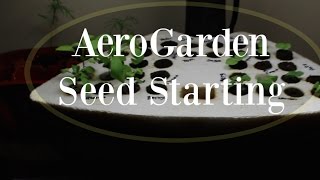 AeroGarden Seed Starting [upl. by Anyk]