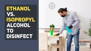 Ethanol vs Isopropyl Alcohol to Disinfect [upl. by Pirnot559]