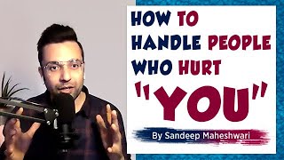 How to handle people who hurt “YOU”  Sandeep Maheshwari  Hindi [upl. by Buehler]