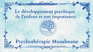 047 Le développement psychique de l’enfant et son importance [upl. by Aikaj339]