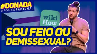 AFONSO PADILHA  VOCÊ É DEMISSEXUAL DONADA [upl. by Akyeluz174]