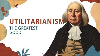 Utilitarianism The Greatest Good [upl. by Airlia116]