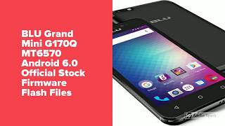 BLU Grand Mini G170Q MT6570 Android 6 0 Flash Files [upl. by Llertac422]