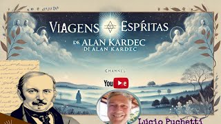 VIAGENS ESPÍRITAS DE ALAN KARDEC  PALESTRA ESPÍRITA  LÚCIO PUCHETTI [upl. by Ennalorac332]