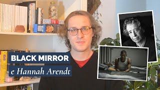 Black Mirror e Hannah Arendt [upl. by Swehttam]