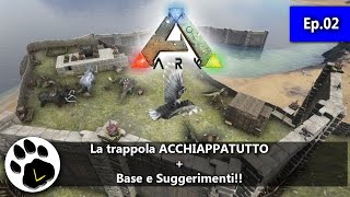 Ark Survival Evolved  Ep02 Trappola Acchiappatutto  Base and Tips Gameplay  ITA  ☻ con Ts Team [upl. by Akzseinga]