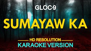 SUMAYAW KA  Gloc 9 KARAOKE Version [upl. by Dietz121]