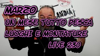 MARZO UN MESE A TUTTA PESCA  LUOGHI E MONTATURE  LIVE 230 BY FISHERLANDIA [upl. by Golter]