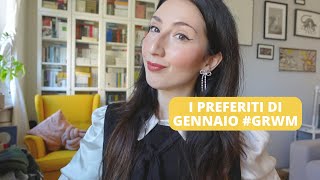 I preferiti di Gennaio  GRWM [upl. by Aroled19]