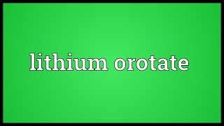 Lithium orotate Meaning [upl. by Llewsor]