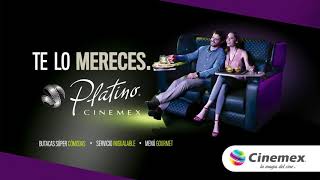 Cinemex Platino  ¡Te Lo Mereces [upl. by Cha]