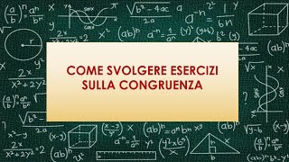 Come svolgere esercizi sulla congruenza Parte 1 [upl. by Thun]