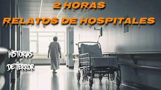 2 Horas de Relatos de Terror Ocurridos en HOSPITALES [upl. by Ydnih67]