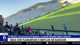 Besa dhe Flamurtari e mbyllin në barazim  Tension i kuq dhe raste të humbura [upl. by Aitsirt367]