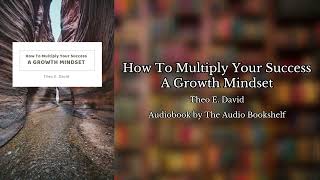 Free Audiobooks  How to Multiply Your Success  A Growth Mindset  Theo E David [upl. by Noral504]