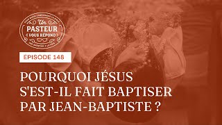 Pourquoi Jésus sestil fait baptiser par JeanBaptiste Épisode 148 [upl. by Dlonyar]