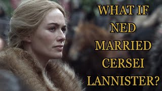 What If Ned Married Cersei Lannister Game Of Thrones [upl. by Landri]