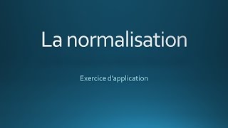 Exercice sur la normalisation [upl. by Grace]