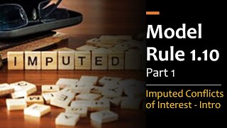 Model Rule 110 pt1  Imputed Conflicts of Interest amp Screening [upl. by Ladiv]