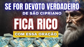 SE FOR DEVOTO VERDADEIRO DE SÃƒO CIPRIANO  FICA RICO COM ESSA ORAÃ‡ÃƒO [upl. by Anirod]