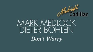 MARK MEDLOCK amp DIETER BOHLEN Don’t Worry [upl. by Magel]