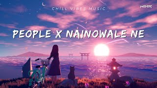 People X Nainowale Ne  Chillout Mashup  MEHER [upl. by Pearl]