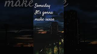 Someday it’s gonna make sense music song [upl. by Nylzzaj591]